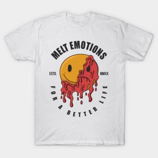 Melt emotions for a better life T-Shirt